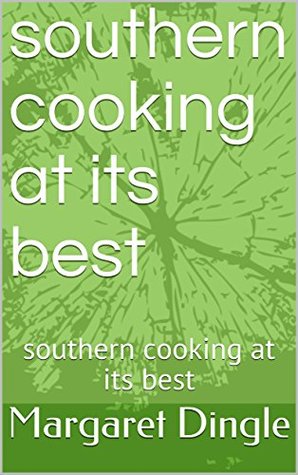 Download southern cooking at its best: southern cooking at its best (southern style cooking Book 1) - Margaret Dingle file in ePub
