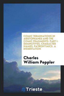 Read Comic Terminations in Aristophanes and the Comic Fragments - Charles William Peppler | PDF