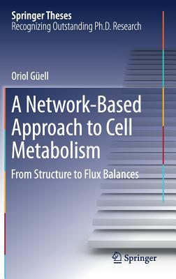 Full Download A Network-Based Approach to Cell Metabolism: From Structure to Flux-Balances - Oriol Guell | ePub