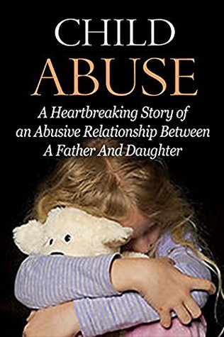 Full Download Child Abuse: Sexual Abuse: A Child Abuse Story (Trauma Dysfunctional Relationships Parenting) (Bipolar Disorder Child Abuse Emotional Abuse Book 1) - D Walker file in ePub