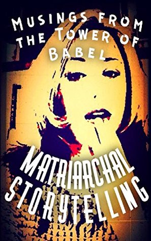 Read Musings from the Tower of Babel: Matriarchal Storytelling - Alexandra Kitty | PDF