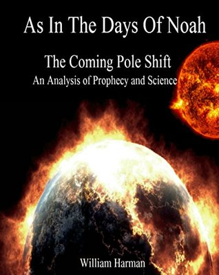 Read Online As In the Days of Noah: The Coming Pole Shift: An Analysis of Prophecy and Science - William Harman | PDF