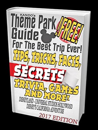 Full Download Theme Park Guide for the Best Trip Ever! Tips, Tricks, Facts & Secrets! Trivia, Games and More! Disneyland, Universal Studios Hollywood, Disneys California Adventure: Theme Park Guide - Kando Kando file in ePub