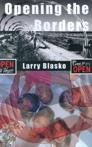 Download Opening the Borders: Solving the Mexico/U.S. Immigration Problem For Our Sake and Mexico's - Larry Blasko file in ePub