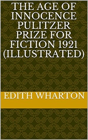 Full Download The Age of Innocence Pulitzer Prize for Fiction 1921 (Illustrated) - Edith Wharton | PDF
