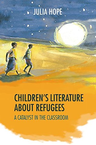 Read Online Children’s Literature about Refugees: A catalyst in the classroom - Julia Hope file in PDF
