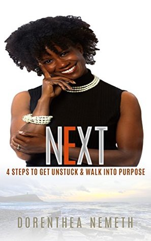 Read NEXT: Four Steps To Get Unstuck and Walk Into Purpose - Dorenthea Nemeth | PDF