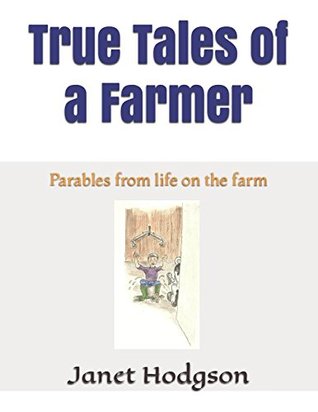 Download True Tales of a Farmer: Parables from life on the farm (The True Tales Series) - Janet Hodgson | ePub