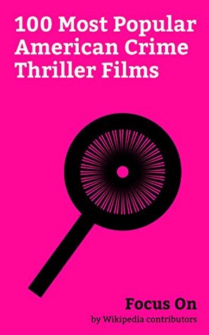 Read Focus On: 100 Most Popular American Crime Thriller Films: John Wick: Chapter 2, Patriots Day (film), Gone Girl (film), Don't Breathe, The Dark Knight (film),  Old Men (film), The Dark Knight Rises, etc. - Wikipedia contributors | PDF