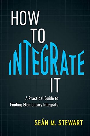 Read Online How to Integrate It: A Practical Guide to Finding Elementary Integrals - Sean M. Stewart file in ePub