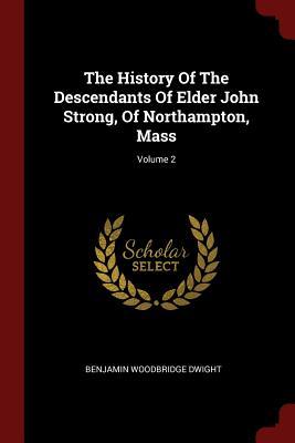 Read Online The History of the Descendants of Elder John Strong, of Northampton, Mass; Volume 2 - Benjamin Woodbridge Dwight | ePub