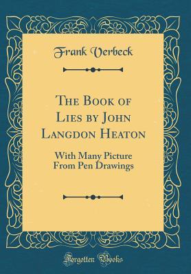 Full Download The Book of Lies by John Langdon Heaton: With Many Picture from Pen Drawings (Classic Reprint) - Frank Verbeck | PDF