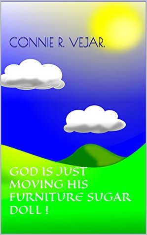 Read Online God is Just Moving his Furniture Sugar Doll ! - Connie R. Vejar. | PDF