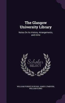 Download The Glasgow University Library: Notes on Its History, Arrangements, and Aims - William Purdie Dickson | PDF