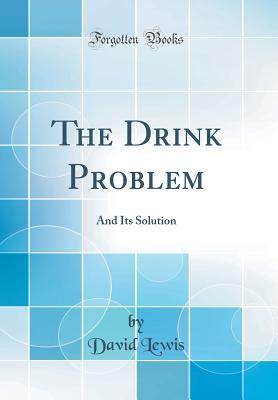 Full Download The Drink Problem: And Its Solution (Classic Reprint) - David Lewis | PDF