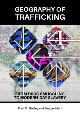 Read Geography of Trafficking: From Drug Smuggling to Modern-Day Slavery - Fred M. Shelley file in PDF