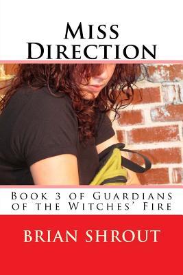 Full Download Miss Direction: Book 3 of The Guardians of the Witches Fire - Brian Shrout file in PDF