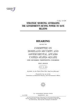 Full Download Strategic Sourcing: Leveraging the Government's Buying Power to Save Billions, Strategic Sourcing: Leveraging the Government's Buying Power to Save Billions - U.S. Congress file in ePub