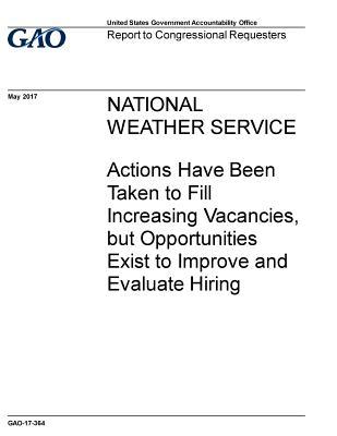 Download National Weather Service: Actions Have Been Taken to Fill Increasing Vacancies, But Opportunities Exist to Improve and Evaluate Hiring - U.S. Government Accountability Office file in PDF