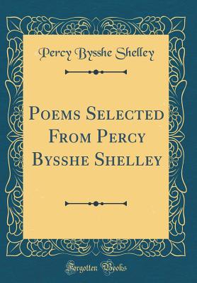 Read Online Poems Selected from Percy Bysshe Shelley (Classic Reprint) - Percy Bysshe Shelley | ePub