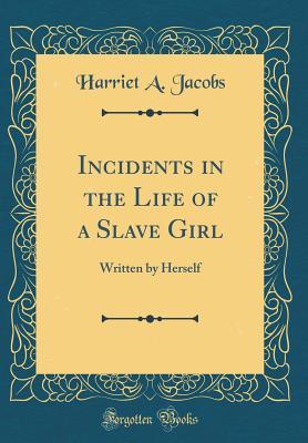 Full Download Incidents in the Life of a Slave Girl: Written by Herself (Classic Reprint) - Harriet a Jacobs file in ePub