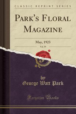 Read Park's Floral Magazine, Vol. 59: May, 1923 (Classic Reprint) - George Watt Park | ePub