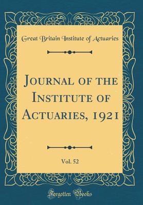 Download Journal of the Institute of Actuaries, 1921, Vol. 52 (Classic Reprint) - Great Britain Institute of Actuaries file in ePub