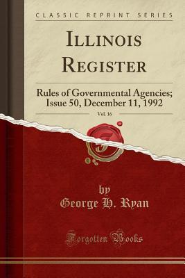 Download Illinois Register, Vol. 16: Rules of Governmental Agencies; Issue 50, December 11, 1992 (Classic Reprint) - George H. Ryan | ePub