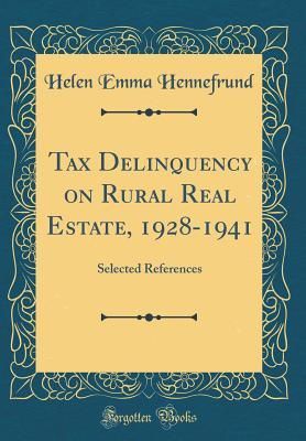 Read Online Tax Delinquency on Rural Real Estate, 1928-1941: Selected References (Classic Reprint) - Helen Emma Hennefrund file in PDF