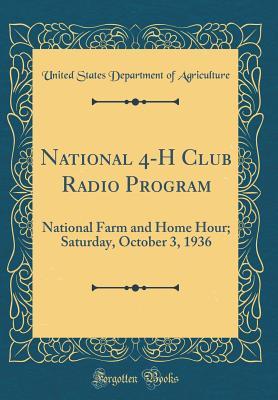 Download National 4-H Club Radio Program: National Farm and Home Hour; Saturday, October 3, 1936 (Classic Reprint) - U.S. Department of Agriculture file in PDF