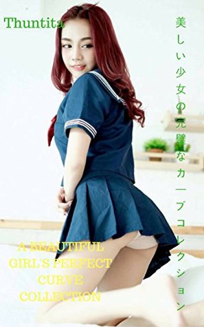Read Online A beautiful girls perfect curve collection - Thuntita - Thuntita | PDF
