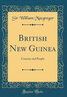 Download British New Guinea: Country and People (Classic Reprint) - Sir William MacGregor file in PDF