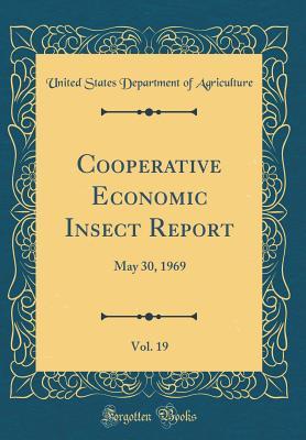 Read Cooperative Economic Insect Report, Vol. 19: May 30, 1969 (Classic Reprint) - U.S. Department of Agriculture file in ePub