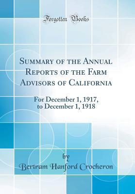 Read Summary of the Annual Reports of the Farm Advisors of California: For December 1, 1917, to December 1, 1918 (Classic Reprint) - Bertram Hanford Crocheron file in ePub