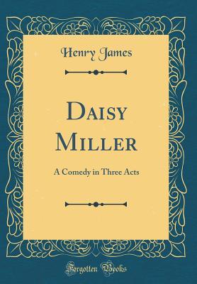 Read Daisy Miller: A Comedy in Three Acts (Classic Reprint) - Henry James file in ePub