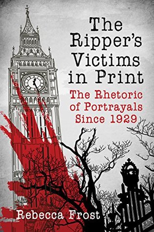 Read The Ripper’s Victims in Print: The Rhetoric of Portrayals Since 1929 - Rebecca Frost file in PDF