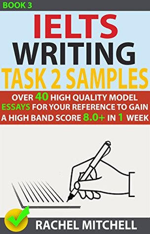 Full Download Ielts Writing Task 2 Samples : Over 40 High-Quality Model Essays for Your Reference to Gain a High Band Score 8.0  In 1 Week (Book 3) - Rachel Mitchell | PDF