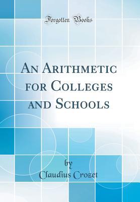 Read An Arithmetic for Colleges and Schools (Classic Reprint) - Claudius Crozet file in PDF