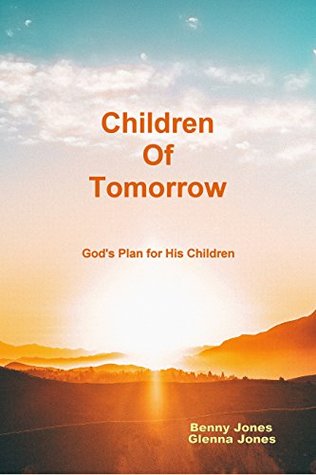 Read Online Children of Tomorrow: God's Plan for His Children - Benny Jones file in PDF
