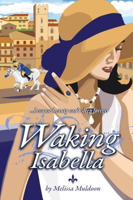 Download Waking Isabella: Because Beauty Can't Sleep Forever - Melissa Muldoon | ePub