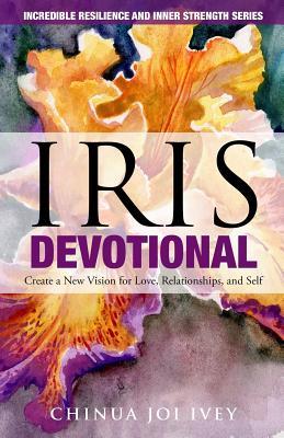 Full Download IRIS Devotional: Create a New Vision for Love, Relationships, and Self - Chinua Joi Ivey | PDF