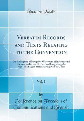 Full Download Verbatim Records and Texts Relating to the Convention, Vol. 1: On the Regime of Navigable Waterways of International Concern and to the Declaration Recognising the Right to a Flag of States Having No Sea-Coast (Classic Reprint) - Conference on Freedom of Commun Transit | PDF