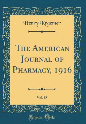 Full Download The American Journal of Pharmacy, 1916, Vol. 88 (Classic Reprint) - Henry Kraemer | PDF