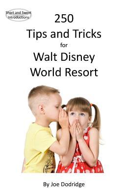Download 250 Tips and Tricks for Walt Disney World Resort - Joe Dodridge file in PDF