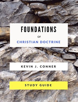 Read Online Foundations of Christian Doctrine - Study Guide - Kevin J. Conner | PDF