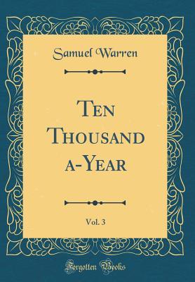 Download Ten Thousand A-Year, Vol. 3 (Classic Reprint) - Samuel Warren | PDF