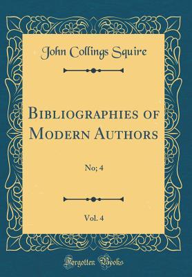 Read Online Bibliographies of Modern Authors, Vol. 4: No; 4 (Classic Reprint) - John Collings Squire file in PDF