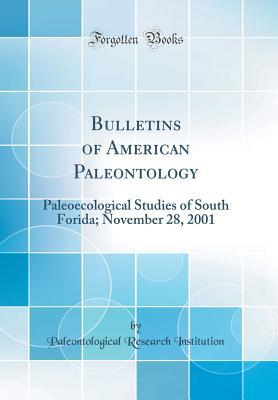 Full Download Bulletins of American Paleontology: Paleoecological Studies of South Forida; November 28, 2001 (Classic Reprint) - Paleontological Research Institution file in PDF