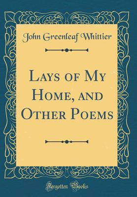 Read Lays of My Home, and Other Poems (Classic Reprint) - John Greenleaf Whittier file in ePub