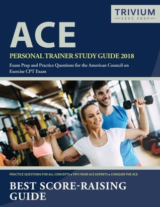 Full Download ACE Personal Trainer Study Guide 2018: Exam Prep and Practice Questions for the American Council on Exercise CPT Exam - ACE Personal Trainer Exam Prep Team | PDF